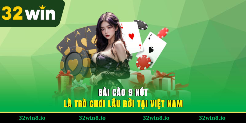 Cách Chia Bài Cào 9 Nút – Hướng Dẫn Cho Người Chơi Tại 32WIN 2 Bài cào 9 nút là trò chơi lâu đời tại Việt Nam