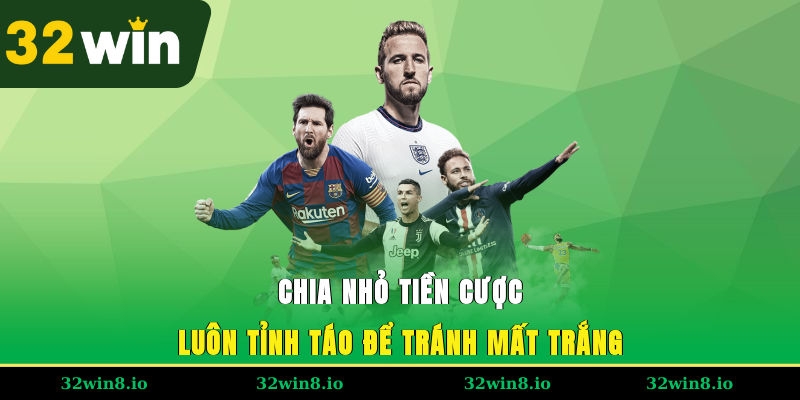 Bóng Đá Ảo Là Gì Và Mẹo Đặt Cược Hiệu Quả Tại Nhà Cái 32WIN 4 Chia nhỏ tiền cược, luôn tỉnh táo để tránh mất trắng