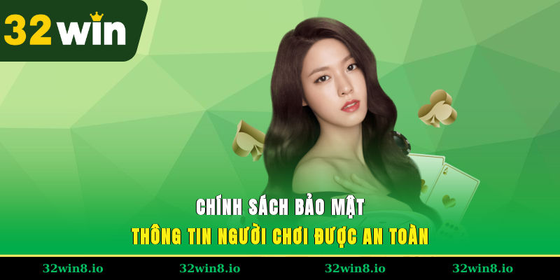 Điều Khoản Và Điều Kiện Khi Trải Nghiệm Tại Hệ Thống 32WIN 3 Chính sách bảo mật thông tin người chơi được an toàn