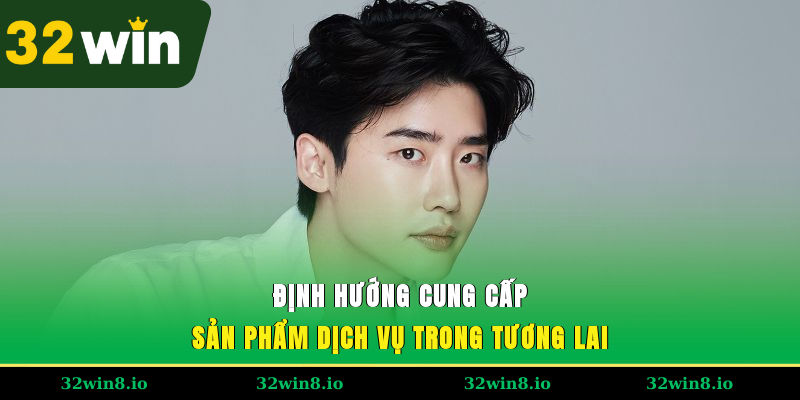 CEO 32WIN Nguyễn Ngọc Minh – Hành Trình Phát Triển Cùng 32WIN 3 Định hướng cung cấp sản phẩm, dịch vụ trong tương lai