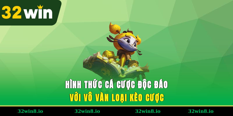 Esport Là Gì - Các Cá Cược Dễ Thắng Lớn Tại Nhà Cái 32WIN 4 Hình thức cá cược độc đáo với vô vàn loại kèo cược