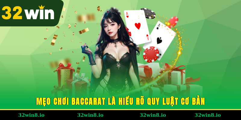 Mẹo Chơi Baccarat – Chiến Lược Thông Minh Tại 32WIN Để Thắng 2 Mẹo chơi Baccarat chính là hiểu rõ quy luật cơ bản